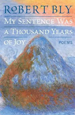 Mi condena fueron mil años de alegría: Poemas - My Sentence Was a Thousand Years of Joy: Poems