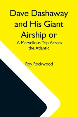 Dave Dashaway Y Su Dirigible Gigante O, Un Maravilloso Viaje A Través Del Atlántico - Dave Dashaway And His Giant Airship Or, A Marvellous Trip Across The Atlantic