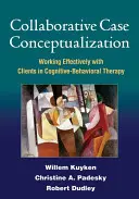 Conceptualización colaborativa del caso: Trabajar eficazmente con los clientes en terapia cognitivo-conductual - Collaborative Case Conceptualization: Working Effectively with Clients in Cognitive-Behavioral Therapy