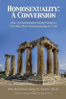 Homosexualidad: A Conversion: Cómo un pastor conservador superó la idea de que la homosexualidad es pecado - Homosexuality: A Conversion: How a Conservative Pastor Outgrew the Idea That Homosexuality Is a Sin