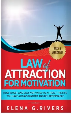 Ley de Atracción para la Motivación: Cómo Obtener y Mantener la Motivación para Atraer la Vida que Siempre Has Deseado y Ser Imparable - Law of Attraction for Motivation: How to Get and Stay Motivated to Attract the Life You Have Always Wanted and Be Unstoppable