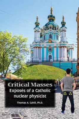 Masas críticas: Exposición de un físico nuclear católico - Critical Masses: Exposs of a Catholic nuclear physicist