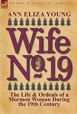 Esposa nº 19: La vida y las penurias de una mujer mormona durante el siglo XIX - Wife No. 19: The Life & Ordeals of a Mormon Woman During the 19th Century