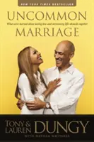 Uncommon Marriage: Lo que hemos aprendido sobre el amor duradero y la superación conjunta de los obstáculos de la vida - Uncommon Marriage: What We've Learned about Lasting Love and Overcoming Life's Obstacles Together