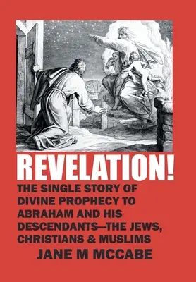 Apocalipsis: La historia única de la profecía divina para Abraham y sus descendientes judíos, cristianos y musulmanes. - Revelation!: The Single Story of Divine Prophecy to Abraham and His Descendants - the Jews, Christians and Muslims