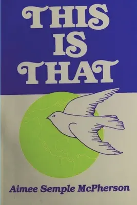 This Is That: Experiencias Personales, Sermones y Escritos - This Is That: Personal Experiences, Sermons and Writings