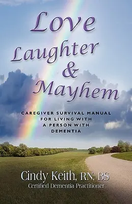 Amor, risa y caos: Manual de supervivencia del cuidador para vivir con una persona con demencia - Love, Laughter & Mayhem: Caregiver Survival Manual For Living With A Person With Dementia