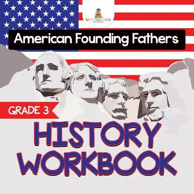 Grade 3 History Workbook: American Founding Fathers (Libros de Historia) - Grade 3 History Workbook: American Founding Fathers (History Books)