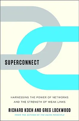 Superconexión: Aprovechar el poder de las redes y la fuerza de los eslabones débiles - Superconnect: Harnessing the Power of Networks and the Strength of Weak Links