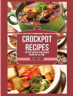 Recetas Crockpot: Las 100 mejores recetas de cocina lenta de todos los tiempos - Crockpot Recipes: The Top 100 Best Slow Cooker Recipes Of All Time