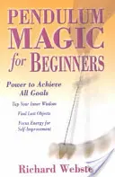 Magia con Péndulo para Principiantes: El Poder de Alcanzar Todas las Metas - Pendulum Magic for Beginners: Power to Achieve All Goals