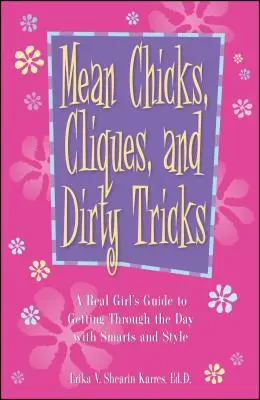 Chicas malas, camarillas y trucos sucios: Guía de una chica de verdad para pasar el día con inteligencia y estilo - Mean Chicks, Cliques, and Dirty Tricks: A Real Girl's Guide to Getting Through the Day with Smarts and Style