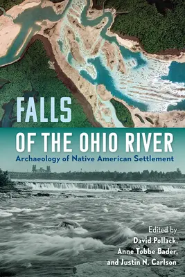 Cataratas del río Ohio: Arqueología de los asentamientos de nativos americanos - Falls of the Ohio River: Archaeology of Native American Settlement