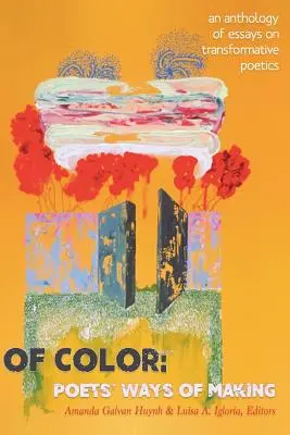 Of Color: Poets' Ways of Making: Antología de ensayos sobre poética transformadora - Of Color: Poets' Ways of Making: An Anthology of Essays on Transformative Poetics