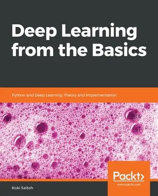 Aprendizaje Profundo desde lo Básico: Python y Aprendizaje Profundo: Teoría e Implementación - Deep Learning from the Basics: Python and Deep Learning: Theory and Implementation