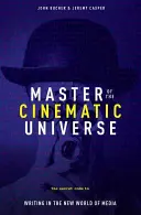 El maestro del universo cinematográfico: El código secreto para escribir en el nuevo mundo de los medios de comunicación - Master of the Cinematic Universe: The Secret Code to Writing in the New World of Media