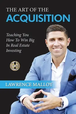 El arte de la adquisición: Cómo ganar a lo grande en la inversión inmobiliaria - The Art of the Acquisition: Teaching You How To Win Big In Real Estate Investing