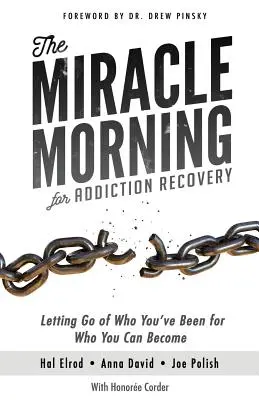 La mañana milagrosa para la recuperación de adicciones: Dejar ir lo que has sido por lo que puedes llegar a ser - The Miracle Morning for Addiction Recovery: Letting Go of Who You've Been for Who You Can Become