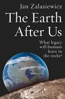 La Tierra después de nosotros: ¿Qué legado dejaremos los humanos en las rocas? - The Earth After Us: What Legacy Will Humans Leave in the Rocks?