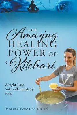 El asombroso poder curativo del kitchari: Sopa antiinflamatoria para adelgazar - The Amazing Healing Power of Kitchari: Weight Loss Anti-inflammatory Soup