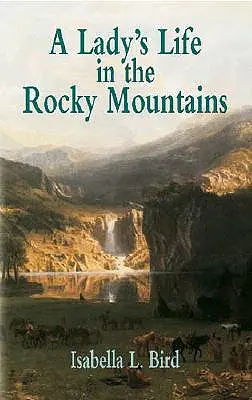 La vida de una dama en las Montañas Rocosas - A Lady's Life in the Rocky Mountains