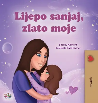 Dulces Sueños, Amor Mío (Libro Infantil Croata) - Sweet Dreams, My Love (Croatian Children's Book)