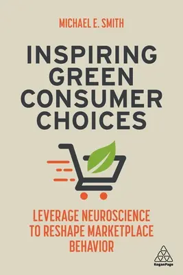 Inspiring Green Consumer Choices: Aprovechar la neurociencia para remodelar el comportamiento en el mercado - Inspiring Green Consumer Choices: Leverage Neuroscience to Reshape Marketplace Behavior