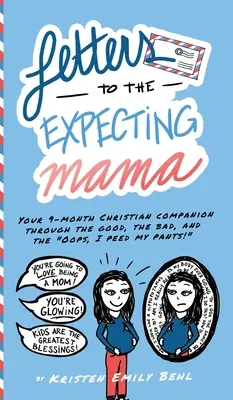 Cartas a la futura mamá: Tu compañera cristiana de 9 meses a través de lo bueno, lo malo y lo ¡Uy, me he hecho pis encima! - Letters to the Expecting Mama: Your 9-month Christian companion through the good, the bad, and the Oops, I peed my pants!