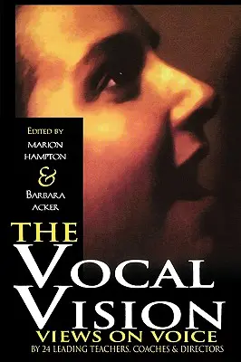 La visión vocal: Puntos de vista sobre la voz de 24 destacados profesoresCoaches y directores - The Vocal Vision: Views on Voice by 24 Leading TeachersCoaches and Directors