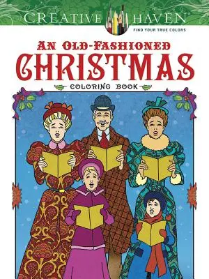 Creative Haven Un libro para colorear de Navidad a la antigua usanza - Creative Haven an Old-Fashioned Christmas Coloring Book