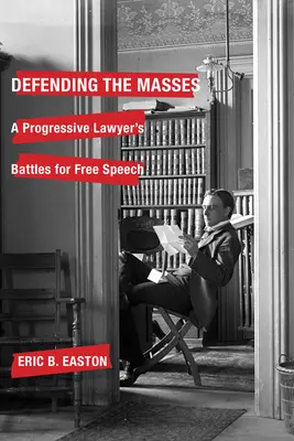 Defender a las masas: Las batallas de un abogado progresista por la libertad de expresión - Defending the Masses: A Progressive Lawyer's Battles for Free Speech