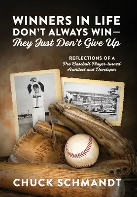 Los Ganadores En La Vida No Siempre Ganan-Simplemente No Se Rinden: Reflexiones De Un Jugador Profesional De Béisbol Convertido En Arquitecto Y Desarrollador - Winners In Life Don't Always Win-They Just Don't Give Up: Reflections of a Pro Baseball Player-turned Architect and Developer
