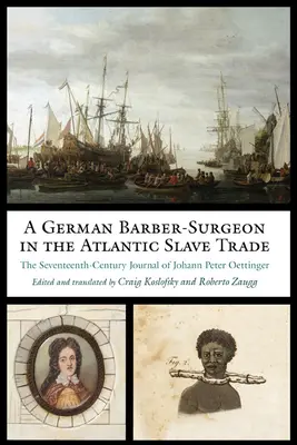 Un cirujano-barbero alemán en la trata de esclavos en el Atlántico: El diario de Johann Peter Oettinger del siglo XVII - A German Barber-Surgeon in the Atlantic Slave Trade: The Seventeenth-Century Journal of Johann Peter Oettinger