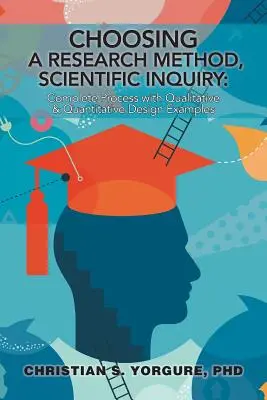 Elegir un método de investigación, la investigación científica: Proceso completo con ejemplos de diseño cualitativo y cuantitativo - Choosing a Research Method, Scientific Inquiry: Complete Process with Qualitative & Quantitative Design Examples