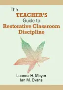 Guía del profesor para una disciplina restaurativa en el aula - The Teacher′s Guide to Restorative Classroom Discipline