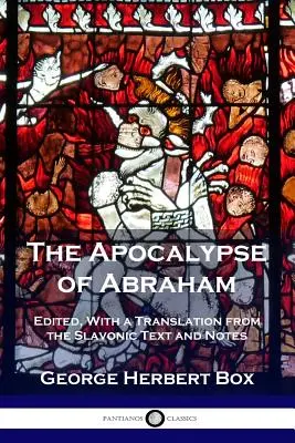 El Apocalipsis de Abraham: Editado, con una traducción del texto eslavo y notas - The Apocalypse of Abraham: Edited, With a Translation from the Slavonic Text and Notes