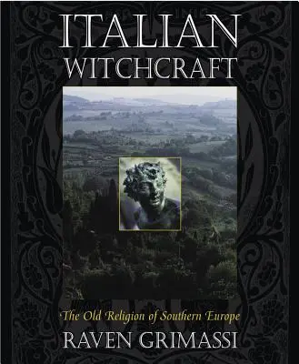 Brujería italiana: La antigua religión del sur de Europa - Italian Witchcraft: The Old Religion of Southern Europe