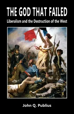 El Dios que fracasó: El liberalismo y la destrucción de Occidente - The God That Failed: Liberalism and the Destruction of the West