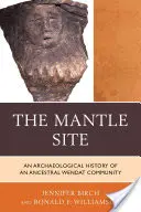 El sitio del manto: Historia arqueológica de una comunidad wendat ancestral - The Mantle Site: An Archaeological History of an Ancestral Wendat Community