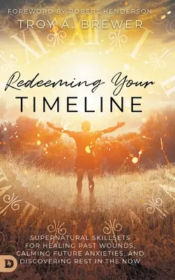 Redimiendo tu línea temporal: Habilidades sobrenaturales para curar las heridas del pasado, calmar las ansiedades del futuro y descubrir el descanso en el ahora. - Redeeming Your Timeline: Supernatural Skillsets for Healing Past Wounds, Calming Future Anxieties, and Discovering Rest in the Now