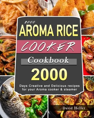 Libro de Cocina de Arroz AROMA 2000: 2000 días de recetas creativas y deliciosas para su olla y vaporera Aroma - 2000 AROMA Rice Cooker Cookbook: 2000 Days Creative and Delicious recipes for your Aroma cooker & steamer