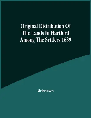 Distribución Original De Las Tierras De Hartford Entre Los Colonos De 1639 - Original Distribution Of The Lands In Hartford Among The Settlers 1639