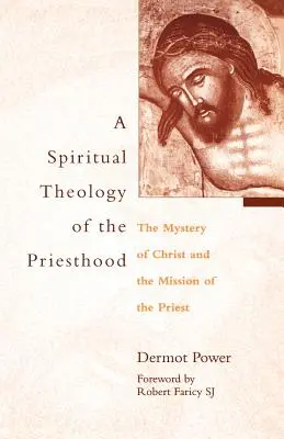 Teología espiritual del sacerdocio: El misterio de Cristo y la misión del sacerdote - A Spiritual Theology of the Priesthood: The Mystery of Christ and the Mission of the Priest