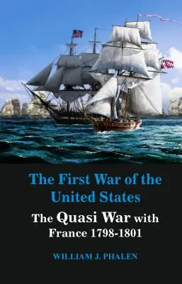 La Primera Guerra de Estados Unidos: La Cuasi Guerra con Francia 1798-1801 - The First War of United States: The Quasi War with France 1798-1801