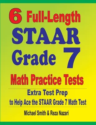 6 exámenes completos de práctica de matemáticas STAAR de 7º grado: Extra Test Prep to Help Ace the STAAR Grade 7 Math Test - 6 Full-Length STAAR Grade 7 Math Practice Tests: Extra Test Prep to Help Ace the STAAR Grade 7 Math Test