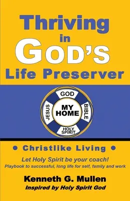 Prosperar en el salvavidas de Dios: Tu libro de jugadas personal para entrenarte a vivir de la manera en que Dios te diseñó para vivir - Thriving in God's Life Preserver: Your Personal Playbook to Coach Yourself to Live the Way God Designed You to Live