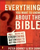 Todo lo que quiere saber sobre la Biblia: Bueno... quizá no todo, pero sí lo suficiente para empezar. - Everything You Want to Know about the Bible: Well...Maybe Not Everything but Enough to Get You Started