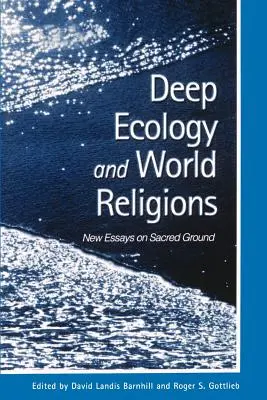 Ecología profunda y religiones del mundo: Nuevos ensayos sobre terreno sagrado - Deep Ecology and World Religions: New Essays on Sacred Ground
