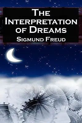 La interpretación de los sueños: El estudio fundamental de Sigmund Freud sobre el análisis psicológico de los sueños - The Interpretation of Dreams: Sigmund Freud's Seminal Study on Psychological Dream Analysis