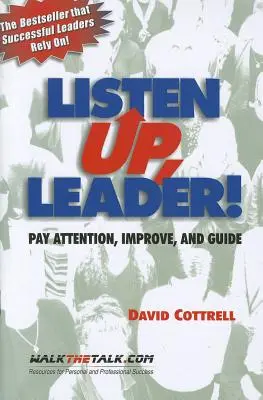 ¡Escucha, líder! Presta atención, mejora y guía - Listen Up, Leader!: Pay Attention, Improve, and Guide